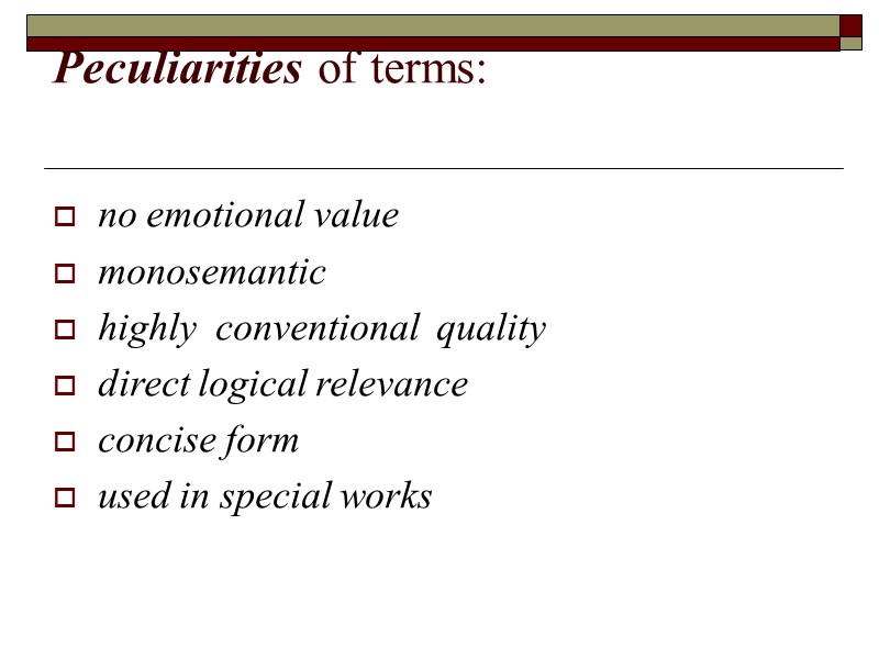 Peculiarities of terms: no emotional value  monosemantic  highly  conventional  quality